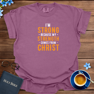 I'M STRONG BECAUSE MY STRENGTH COMES FROM CHRIST T-SHIRT