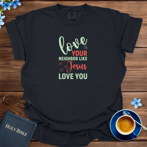 Love Your Neighbor Like Jesus T-Shirt