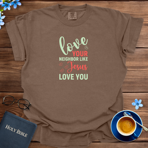 Love Your Neighbor Like Jesus T-Shirt