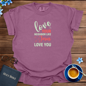 Love Your Neighbor Like Jesus T-Shirt