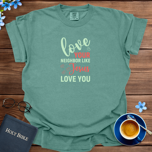 Love Your Neighbor Like Jesus T-Shirt