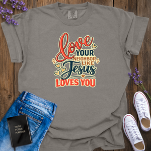 Love Your Neighbor Like Jesus T-Shirt