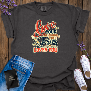 Love Your Neighbor Like Jesus T-Shirt