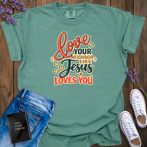 Love Your Neighbor Like Jesus T-Shirt