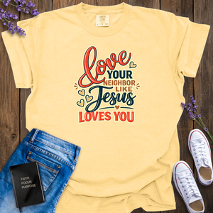 Love Your Neighbor Like Jesus T-Shirt