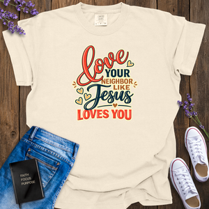 Love Your Neighbor Like Jesus T-Shirt