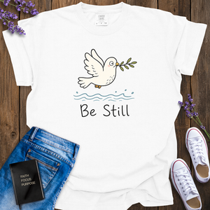 Be Still T-Shirt